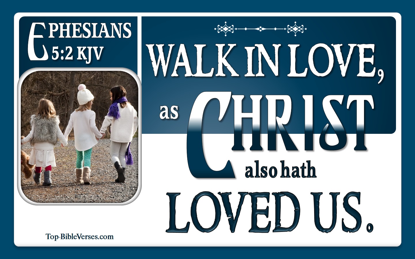 Ephesians 5:2 - And walk in love as Christ also hath loved us