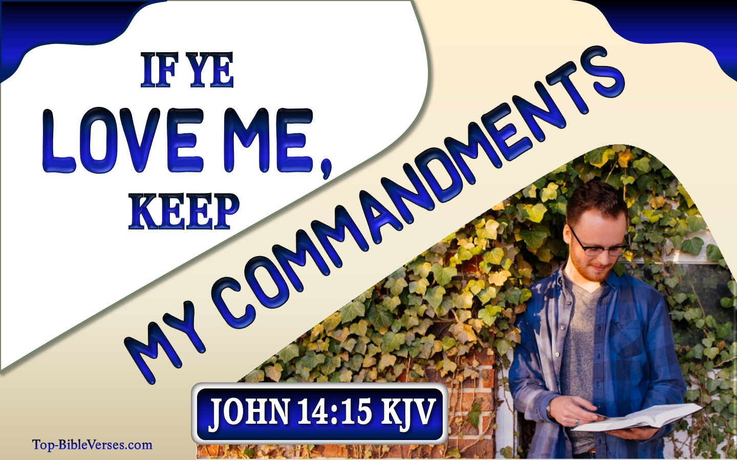 John 14:15 - If ye love me keep my commandments.