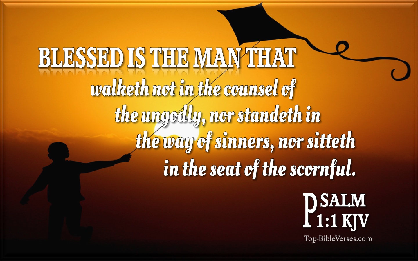 Blessed is the man that walketh not in the counsel of the ungodly, nor standeth in the way of sinners, nor sitteth in the seat of the scornful. - Bible Verse Images