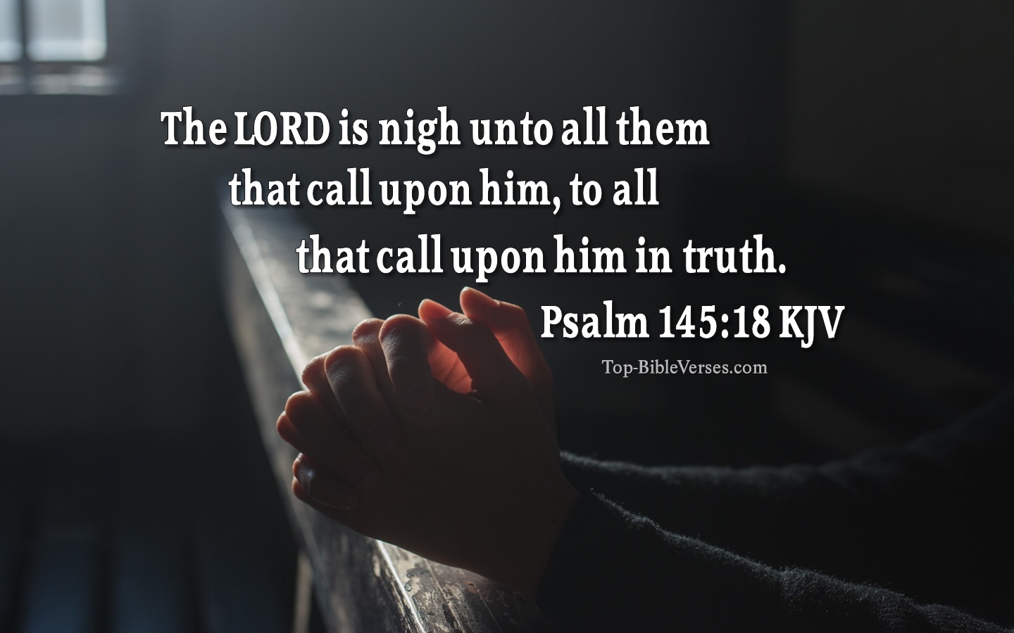 The LORD is nigh unto all them that call upon him, to all that call upon him in truth. - Bible Verse Images