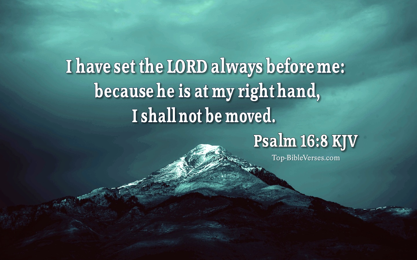 I have set the LORD always before me: because he is at my right hand, I shall not be moved. - Bible Verse Images