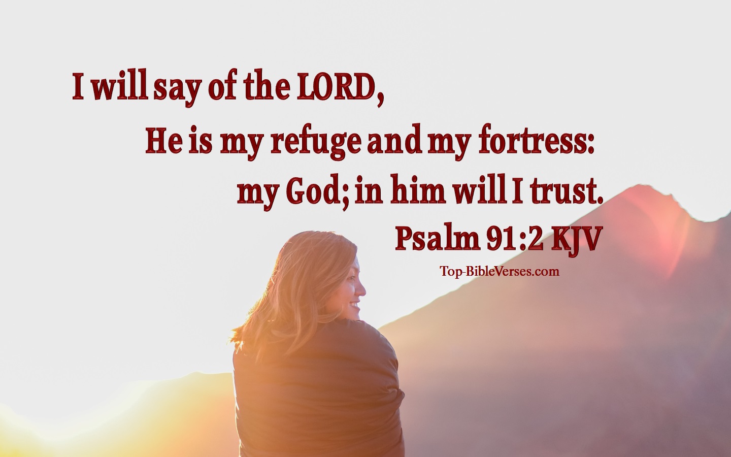 Psalm 91:2 KJV - I will say of the LORD, He is my refuge and my fortress: my God; in him will I trust.
