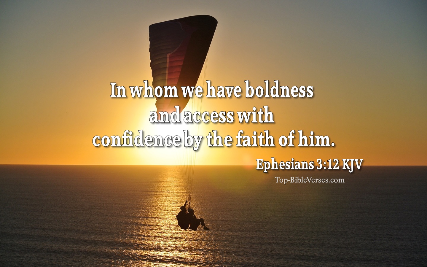 Ephesians 3:12 KJV - In whom we have boldness and access with confidence by the faith of him.