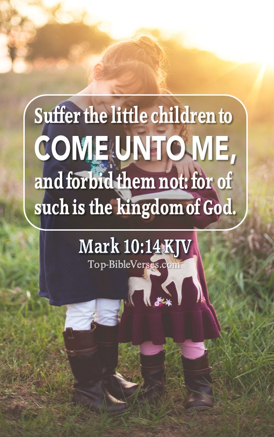 Suffer the little children to come unto me, and forbid them not: for of such is the kingdom of God. - Bible Verse Images