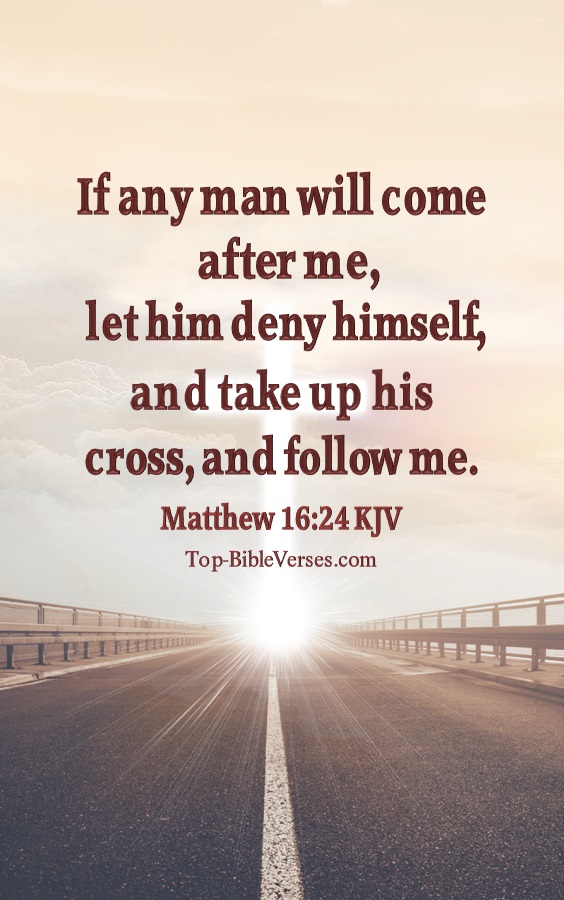 If any man will come after me, let him deny himself, and take up his cross, and follow me. - Bible Verse Images