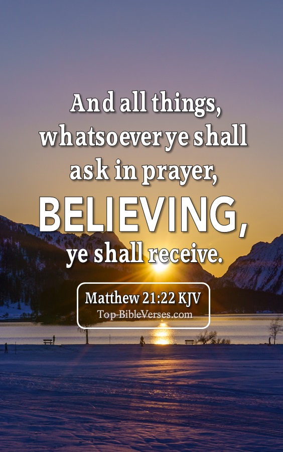 And all things, whatsoever ye shall ask in prayer, believing, ye shall receive. - Bible Verse Images