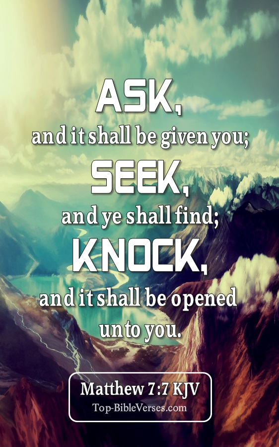 Ask, and it shall be given you; seek, and ye shall find; knock, and it shall be opened unto you. - Bible Verse Images