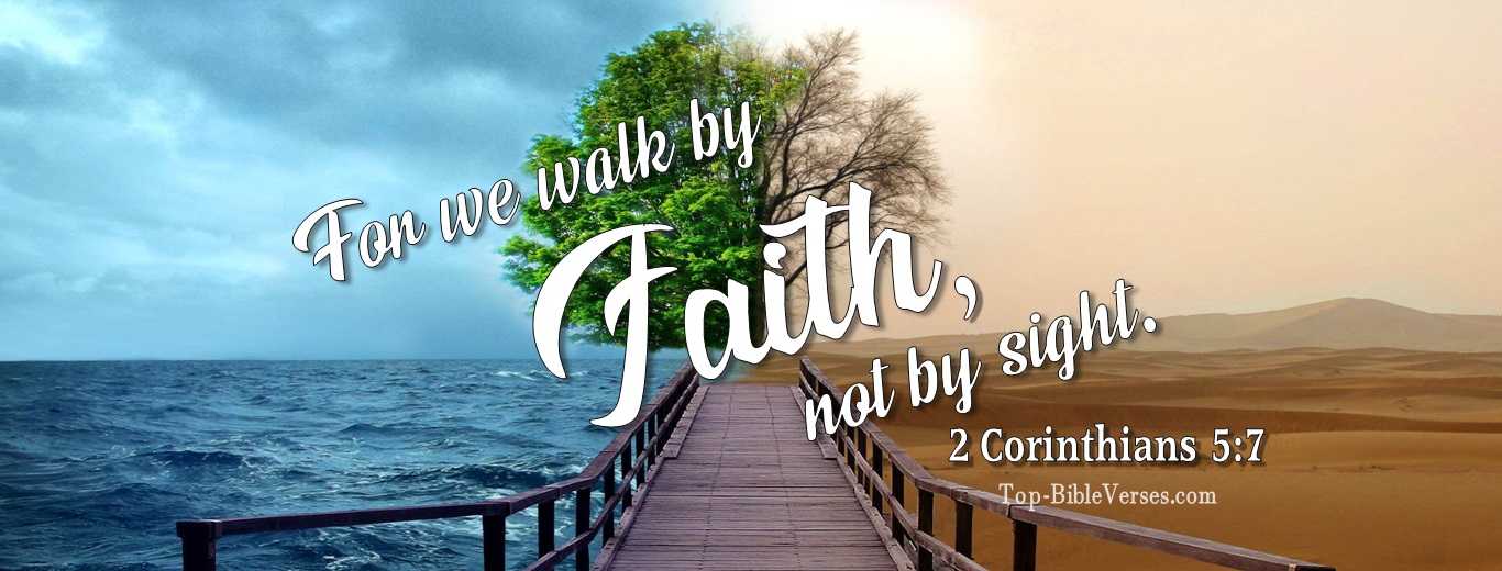 2 Corinthians 5:7. Christian Facebook Bible Verse Cover Photos. For We Walk By Faith, Not By Sight.