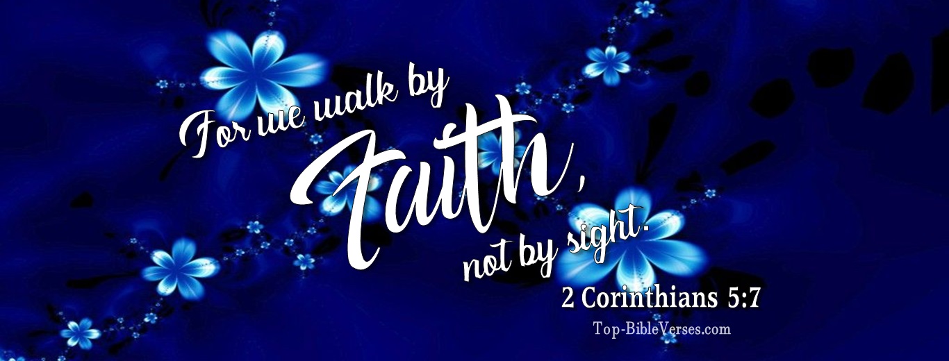 2 Corinthians 5:7. Christian Facebook Bible Verse Cover Photos. For We Walk By Faith, Not By Sight.