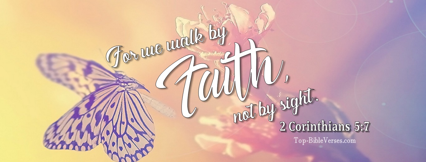 2 Corinthians 5:7. Christian Facebook Bible Verse Cover Photos. For We Walk By Faith, Not By Sight.