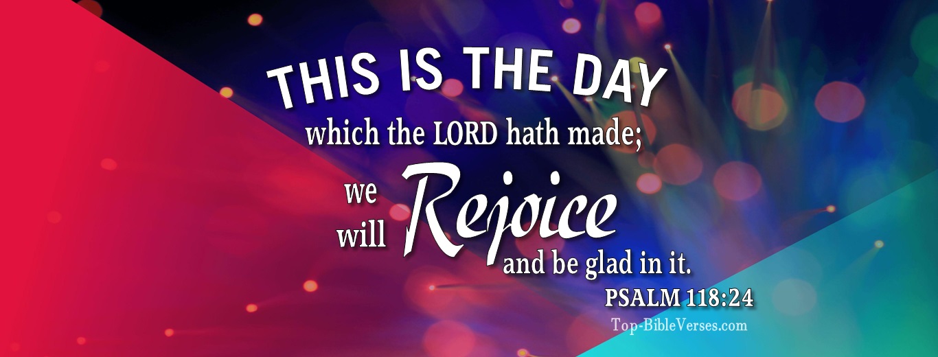 Psalm 118:24. Christian Facebook Bible Verse Cover Photos. This is the day which the LORD hath made; we will rejoice and be glad in it