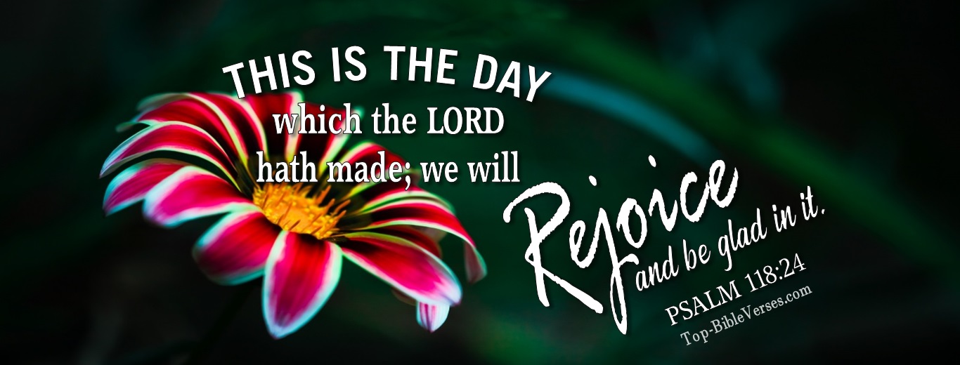 Psalm 118:24. Christian Facebook Bible Verse Cover Photos. This is the day which the LORD hath made; we will rejoice and be glad in it