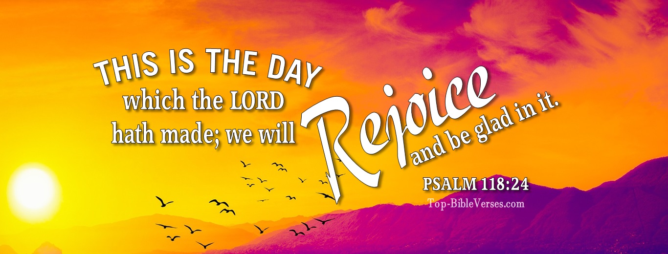 Psalm 118:24. Christian Facebook Bible Verse Cover Photos. This is the day which the LORD hath made; we will rejoice and be glad in it
