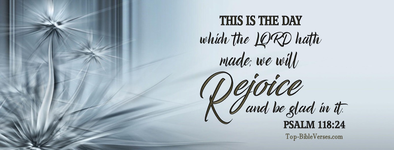 Psalm 118:24. Christian Facebook Bible Verse Cover Photos. This is the day which the LORD hath made; we will rejoice and be glad in it