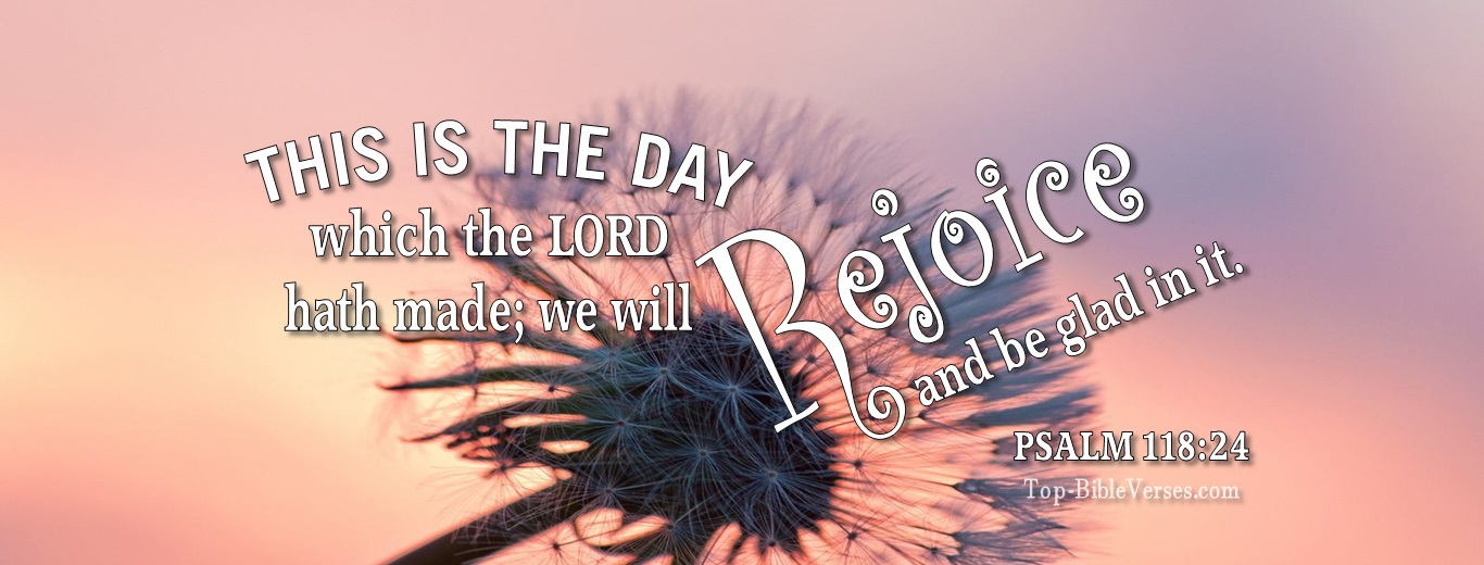 Psalm 118:24. Christian Facebook Bible Verse Cover Photos. This is the day which the LORD hath made; we will rejoice and be glad in it