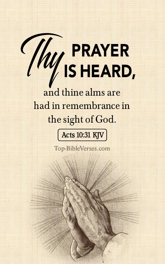 Act 10:31 And said, Cornelius, thy prayer is heard, and thine alms are had in remembrance in the sight of God.