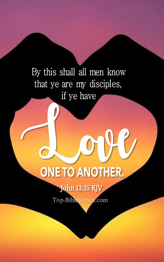 John 13:35 KJV - By this shall all men know that ye are my disciples, if ye have love one to another.