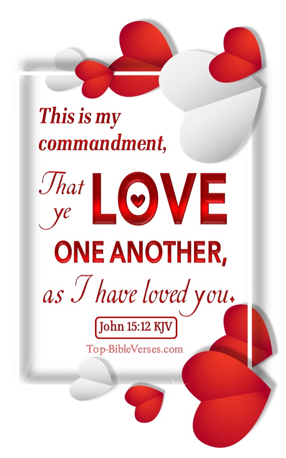 John 15:12 KJV - This is my commandment, That ye love one another, as I have loved you.