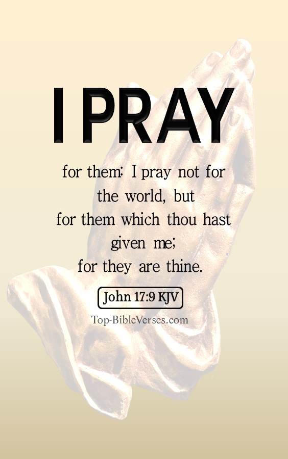 John 17:9 KJV - I pray for them: I pray not for the world, but for them which thou hast given me; for they are thine.
