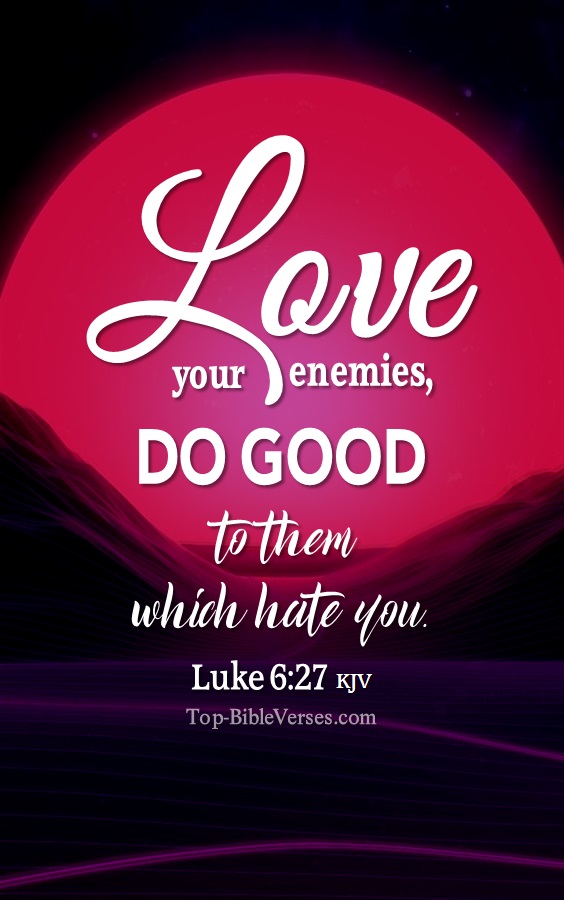 Love your enemies, do good to them which hate you. - Bible Verse Images