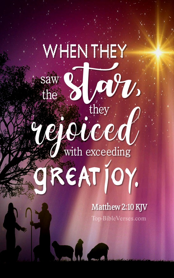 Christmas Bible Verses. Matthew 2:10 KJV - When they saw the star, they rejoiced with exceeding great joy.