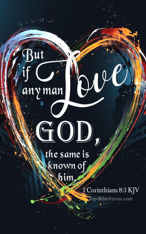 1 Corinthians 8:3 KJV - But if any man love God, the same is known of him.