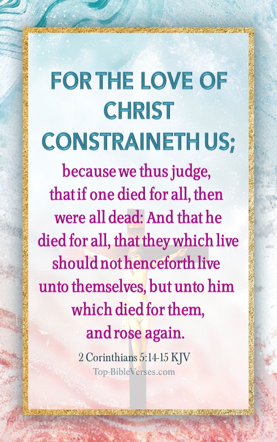 2 Corinthians 5:14 KJV - For the love of Christ constraineth us; because we thus judge, that if one died for all, then were all dead.