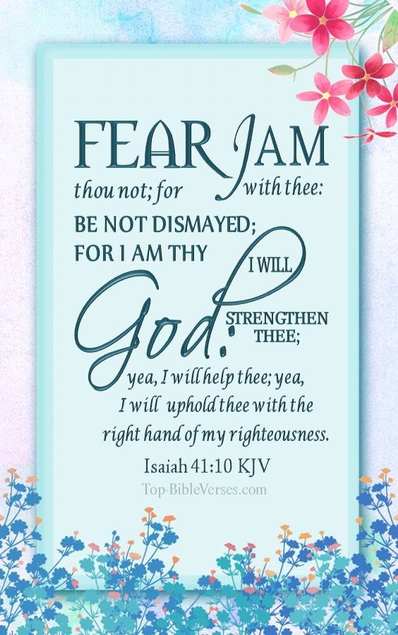 Isaiah 41-10 - Fear thou not; for I am with thee: be not dismayed; for I am thy God. KJV Christian Bible Verse Mobile Wallpaper.