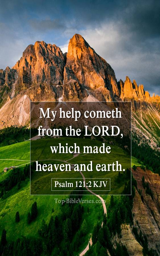 Psalm 121-2 KJV - My help cometh from the LORD, which made heaven and earth.