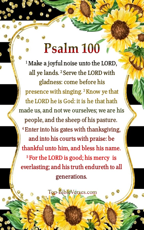 Psalm 100 KJV - Serve the LORD with gladness: come before his presence with singing.