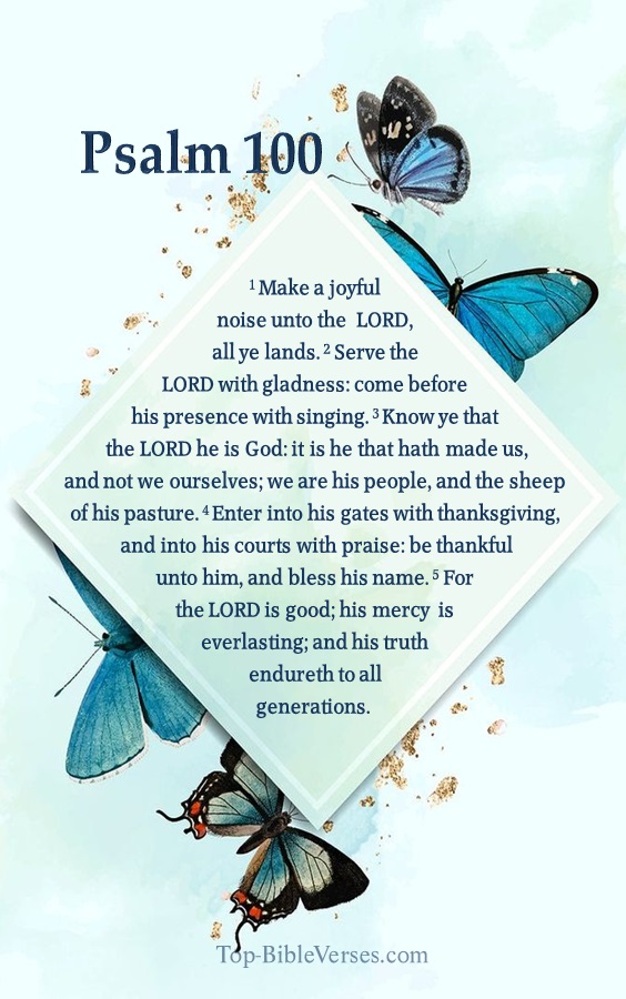 Psalm 100 - Enter into his gates with thanksgiving, and into his courts with praise.