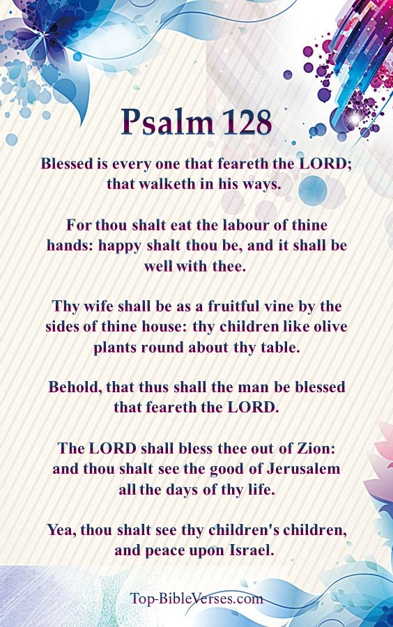 Psalm 128 - Blessed is every one that feareth the LORD; that walketh in his ways.