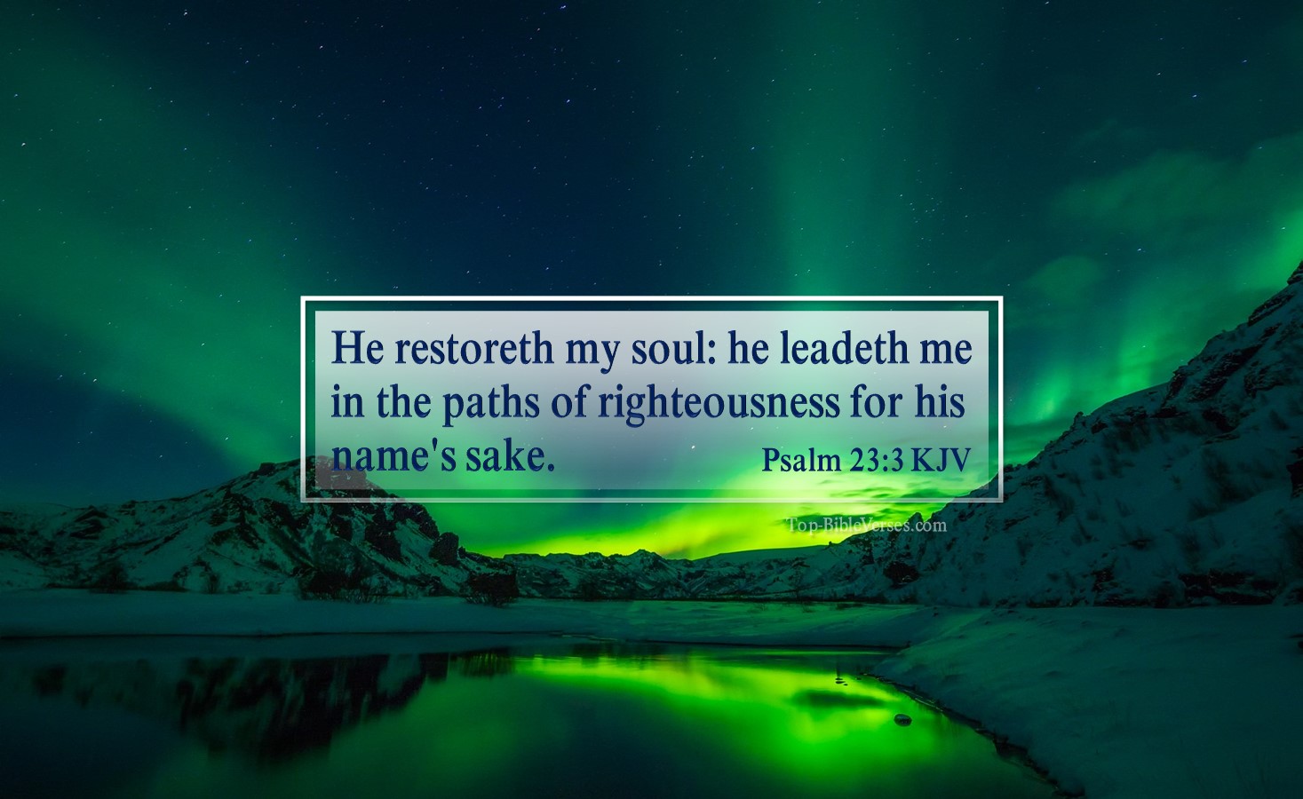 Psalm 23-3 KJV - He restoreth my soul: he leadeth me in the paths of righteousness for his name's sake.
