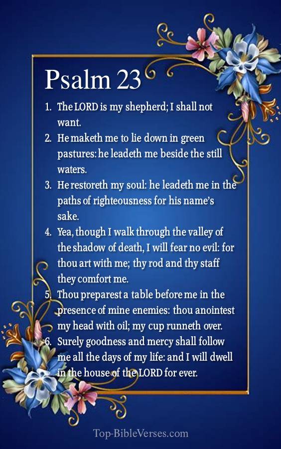 Psalm 23 KJV - The LORD is my shepherd; I shall not want.