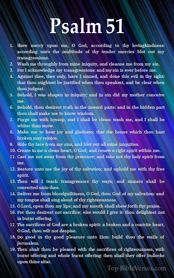 Psalm 51 - Create in me a clean heart, O God; and renew a right spirit within me.