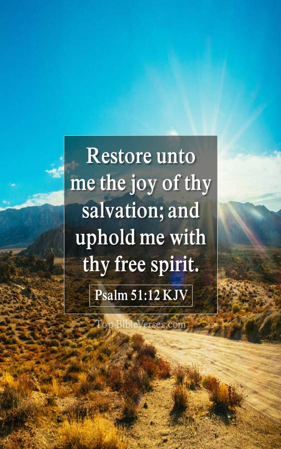 Psalm 51-12 KJV - Restore unto me the joy of thy salvation; and uphold me with thy free spirit.