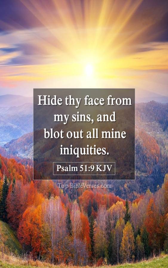 Psalm 51-9 KJV - Hide thy face from my sins, and blot out all mine iniquities.