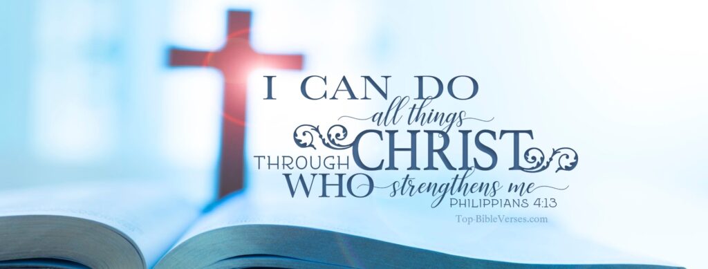 Philippians 4-13 - I can do all things through Christ who strengthens me. Christian Facebook Bible Verse Cover Photos.