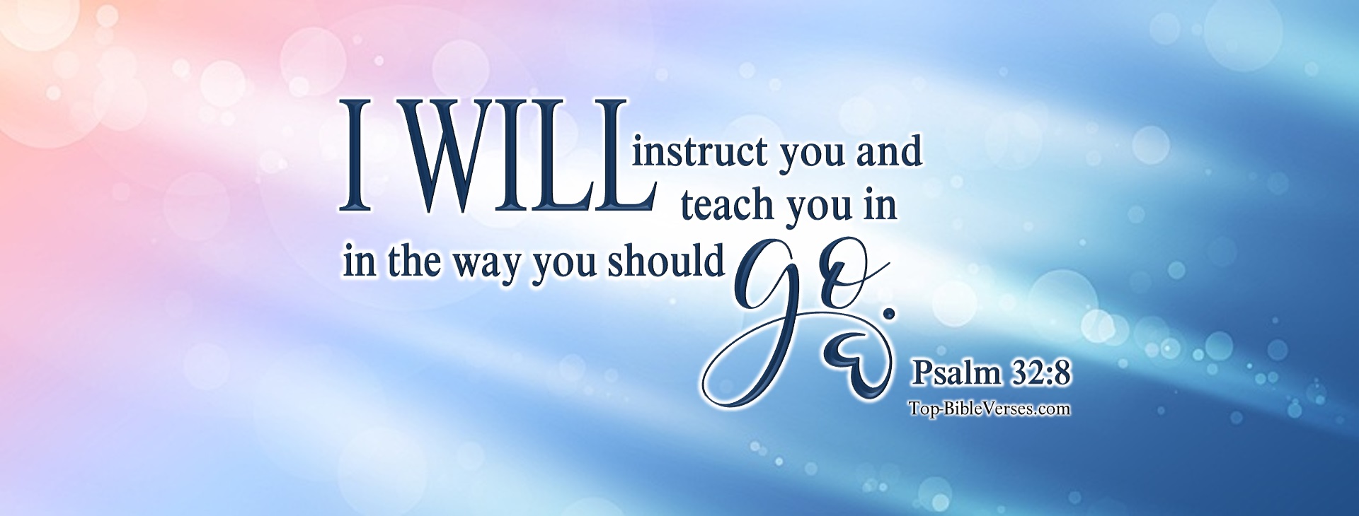 Psalm 32-8 - I will instruct you and teach you in the way you should go; I will counsel you with my eye upon you. Christian Facebook Bible Verse Cover Photos.