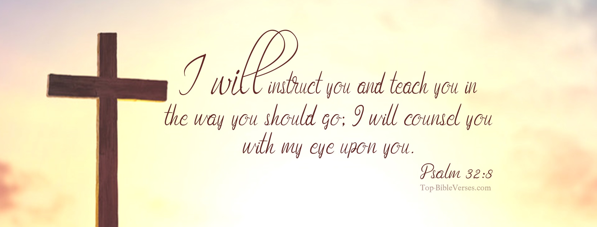 Psalm 32-8 - I will instruct you and teach you in the way you should go; I will counsel you with my eye upon you. Christian Facebook Bible Verse Cover Photos.