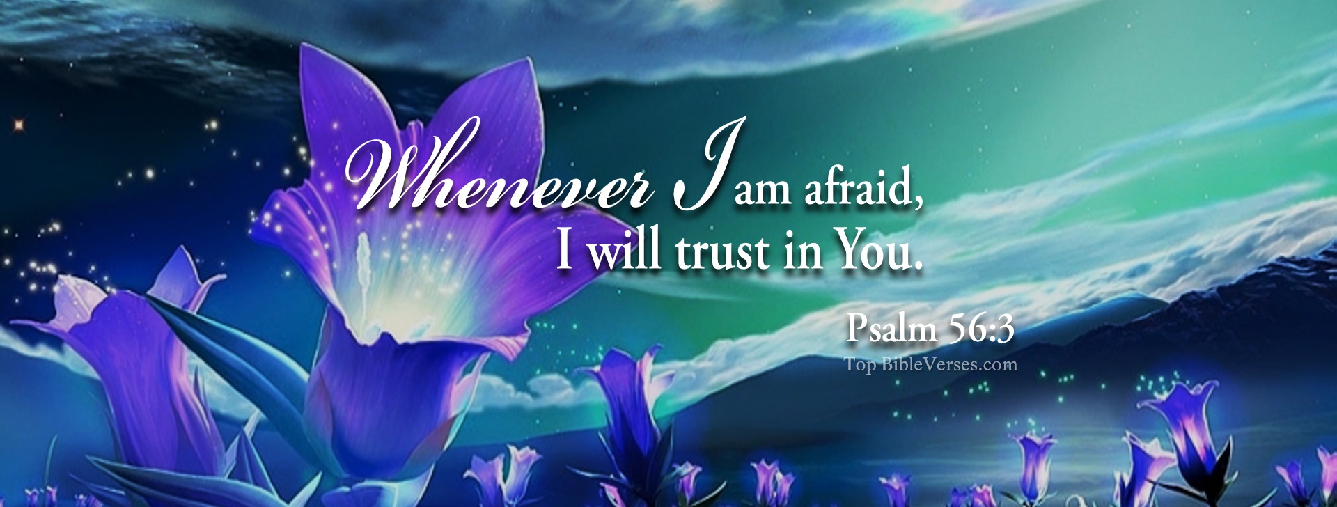 Psalm 56-3 - Whenever I am afraid, I will trust in You. Christian Facebook Bible Verse Cover Photos.