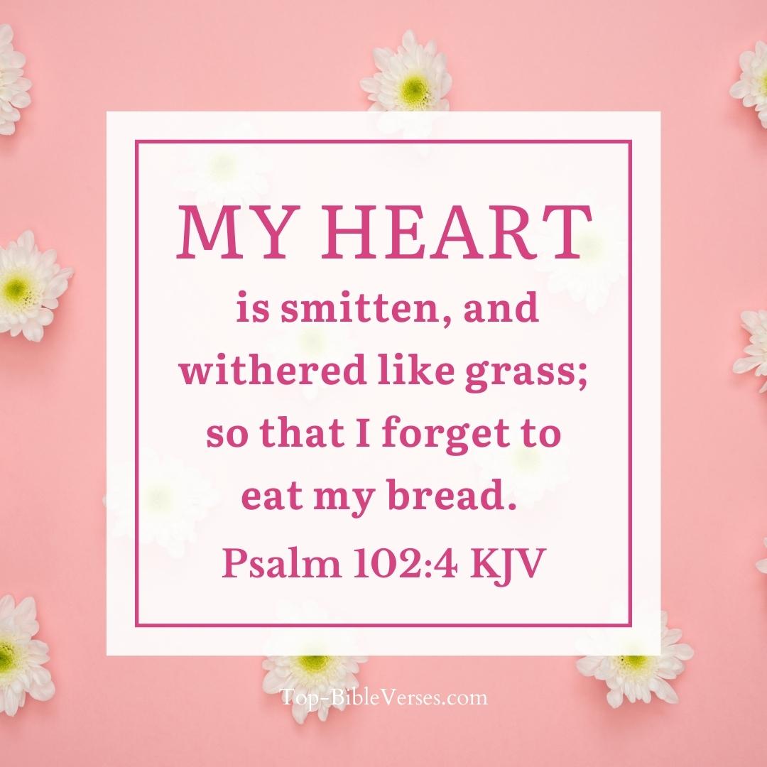 Psalm 102-4 KJV - My heart is smitten, and withered like grass.
