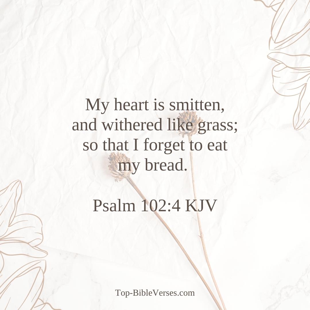 Psalm 102-4 KJV - My heart is smitten, and withered like grass.