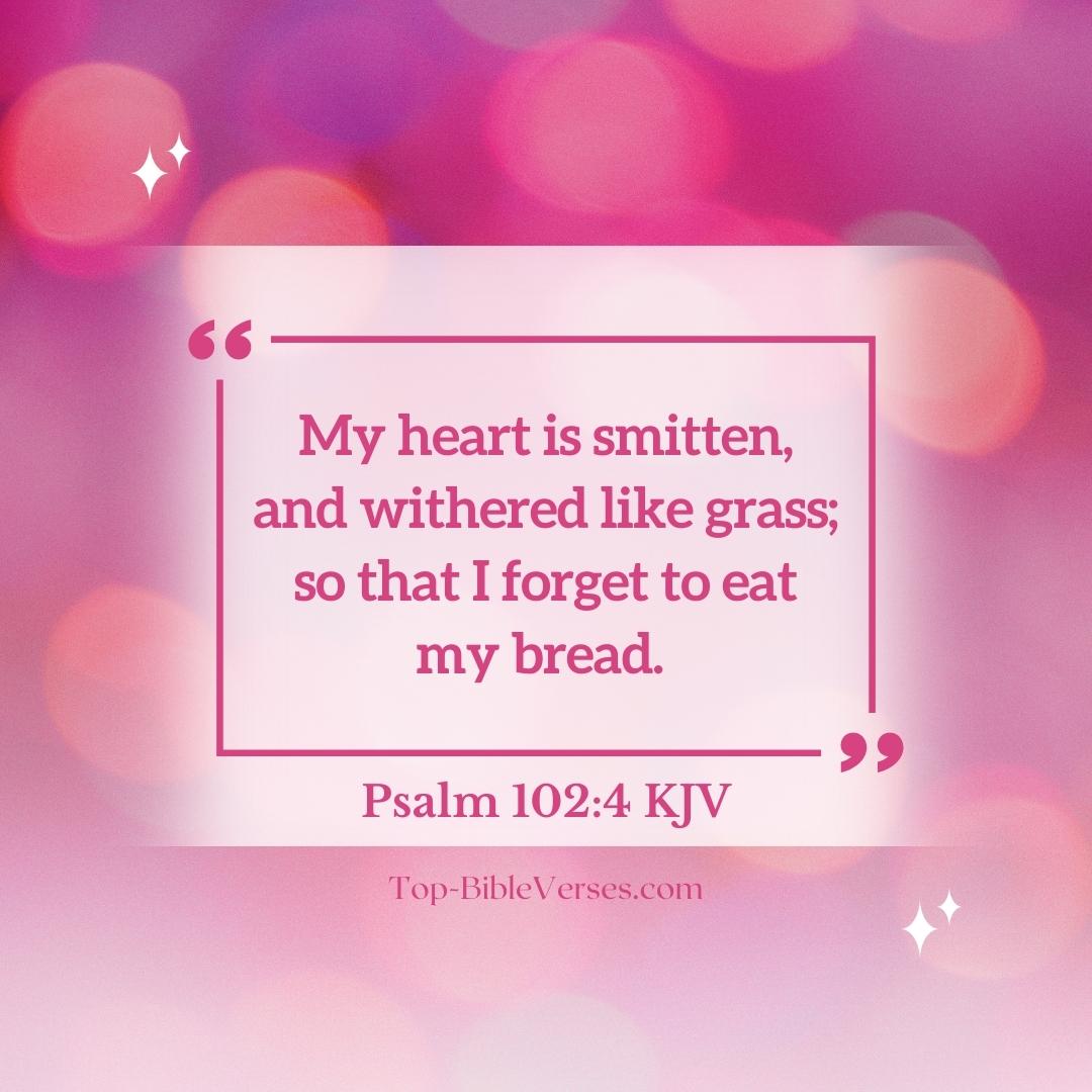 Psalm 102-4 KJV - My heart is smitten, and withered like grass.