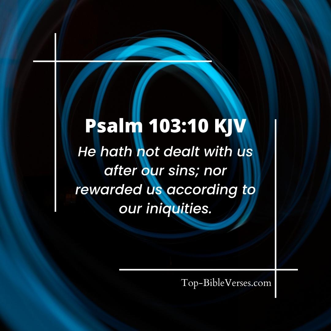 Psalm 103-10 KJV - He hath not dealt with us after our sins.