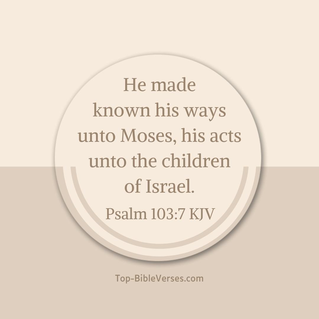 Psalm 103-7 KJV - He made known his ways unto Moses, his acts unto the children of Israel.